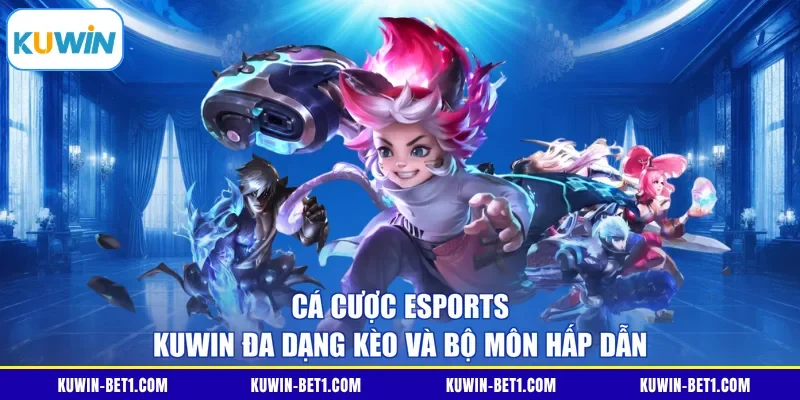 Cá Cược Esports KUWIN Đa Dạng Kèo Và Bộ Môn Hấp Dẫn