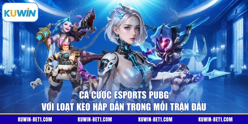 Cá cược Esports PUBG với loạt kèo hấp dẫn trong mỗi trận đấu