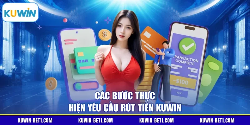 Các bước thực hiện yêu cầu rút tiền KUWIN