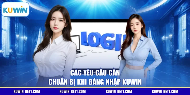 Các yêu cầu cần chuẩn bị khi đăng nhập KUWIN