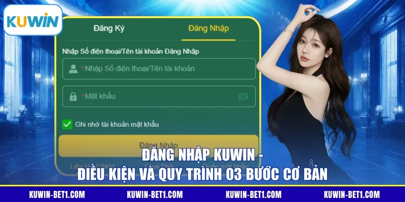Đăng Nhập KUWIN - Điều Kiện Và Quy Trình 03 Bước Cơ Bản