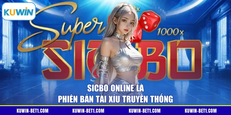Sicbo online là phiên bản Tài Xỉu truyền thống 