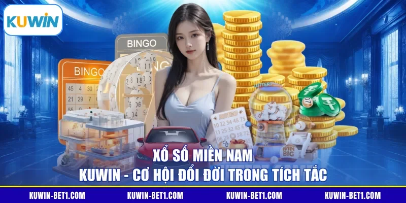 Xổ Số Miền Nam KUWIN - Cơ Hội Đổi Đời Trong Tích Tắc