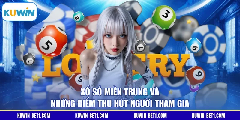 Xổ số miền Trung và những điểm thu hút người tham gia